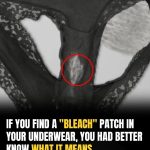 If You Find A “Bleach” Patch On Your Underwear, You’d Better Know What It Means