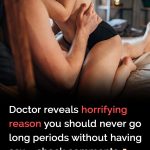 Doctor reveals horrifying reason you should never go long periods without having sex