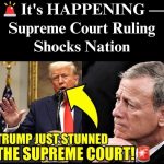 Supreme Court Ruling Sends Shockwaves Through Nation After Trump’s Bold Move