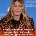 Melania Delivers a Heartfelt Message About Love in Her First Solo Appearance