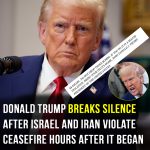 Trump issues stern warning after Israel and Iran violate ceasefire