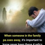 Never keep these 4 relics after losing a loved one