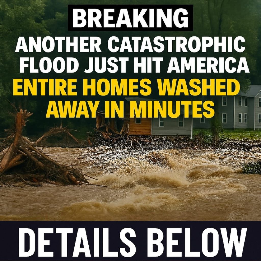 Another Catastrophic Flood Just Hit America — Entire Homes Washed Away in Minutes