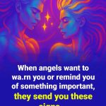 When angels want to warn you or remind you of something important, they send you these signs…
