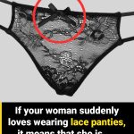If your woman suddenly loves wearing lace panties, it means that she is ….