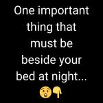 One important thing that must be beside your bed at night…