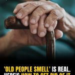 The Truth About “Old Person Smell”: What Causes It And How To Get Rid Of It