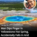 Man Dips Finger In Yellowstone Hot Spring, Accidentally Falls In And Dissolves Within A Day