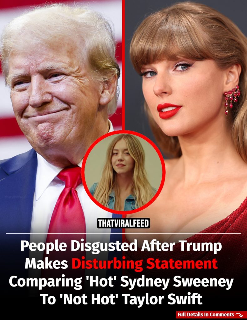 Trump Stirs Controversy With Bizarre Comparison Of Sydney Sweeney And Taylor Swift