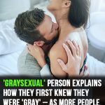 Graysexual person reveals first time they knew they were ‘gray’