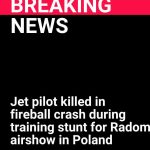 Fighter jet pilot k.i.l.l.e.d in fireball crash during stunt for Radom airshow in Poland
