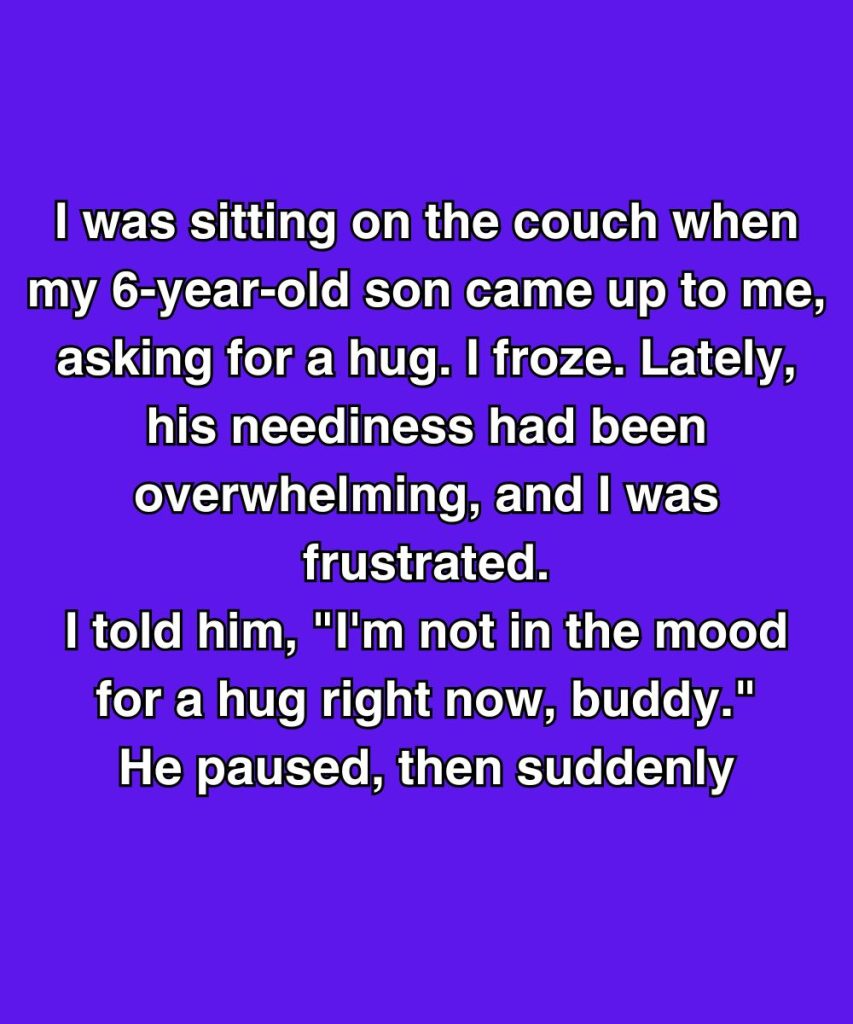 I Told My Son I Didn’t Want A Hug—Then He Said Something That Broke Me 👇👇👇