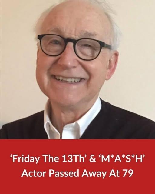 ‘Friday The 13th’ And ‘M*A*S*H’ Actor Passed Away At 79