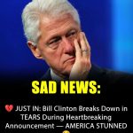 Bill Clinton with tears in their eyes make the sad announcement…