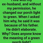 I Live With My Ex-Husband, And Without My Permission, He Changed Our Porch Light To Green