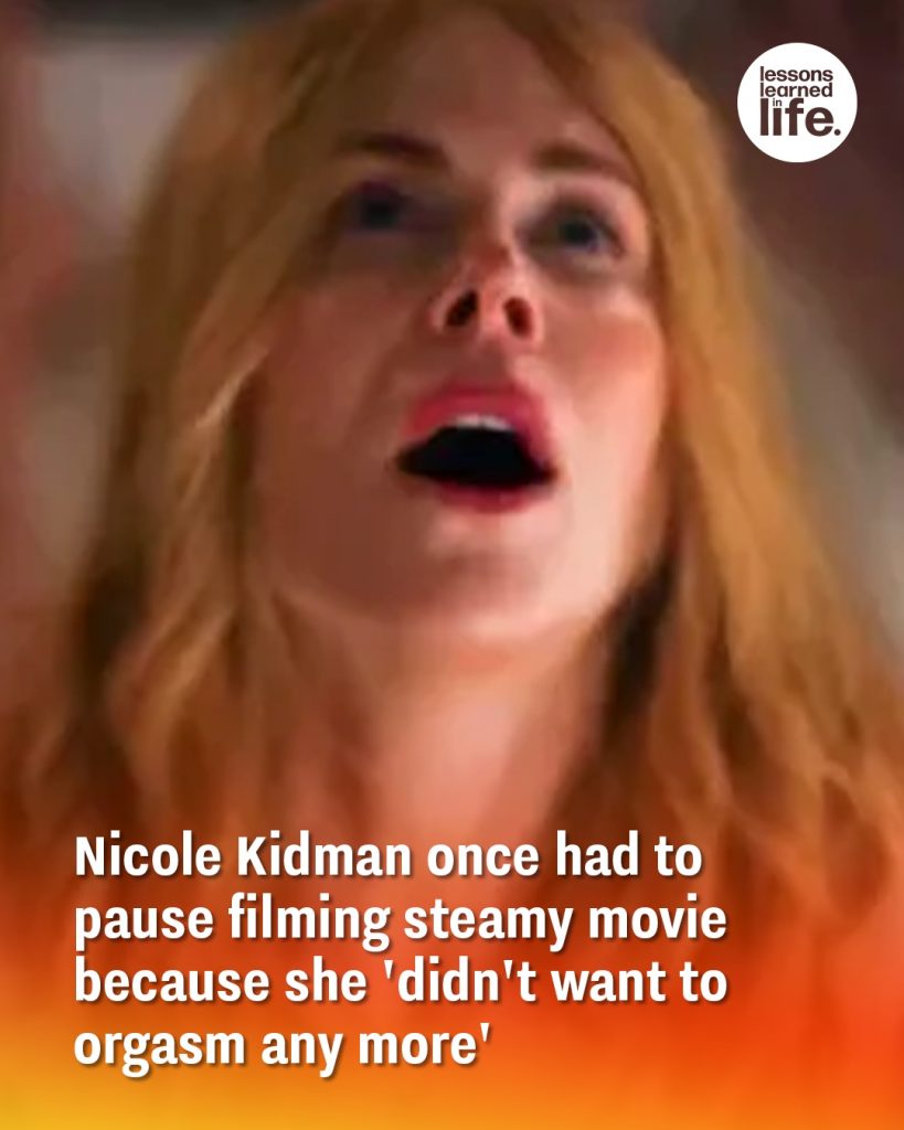 Nicole Kidman once had to pause filming steamy movie because she ‘didn’t want to orgasm any more’