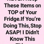 NEVER Keep These Items on TOP of Your Fridge. If You’re Doing This, Stop ASAP!