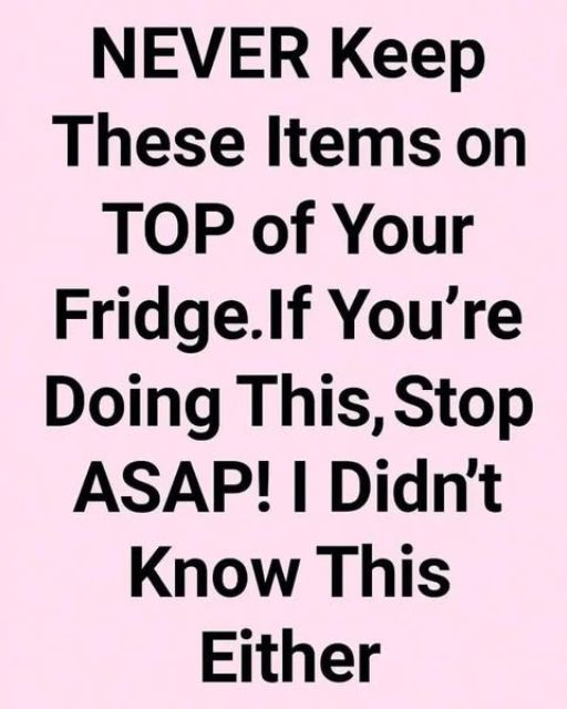NEVER Keep These Items on TOP of Your Fridge. If You’re Doing This, Stop ASAP!