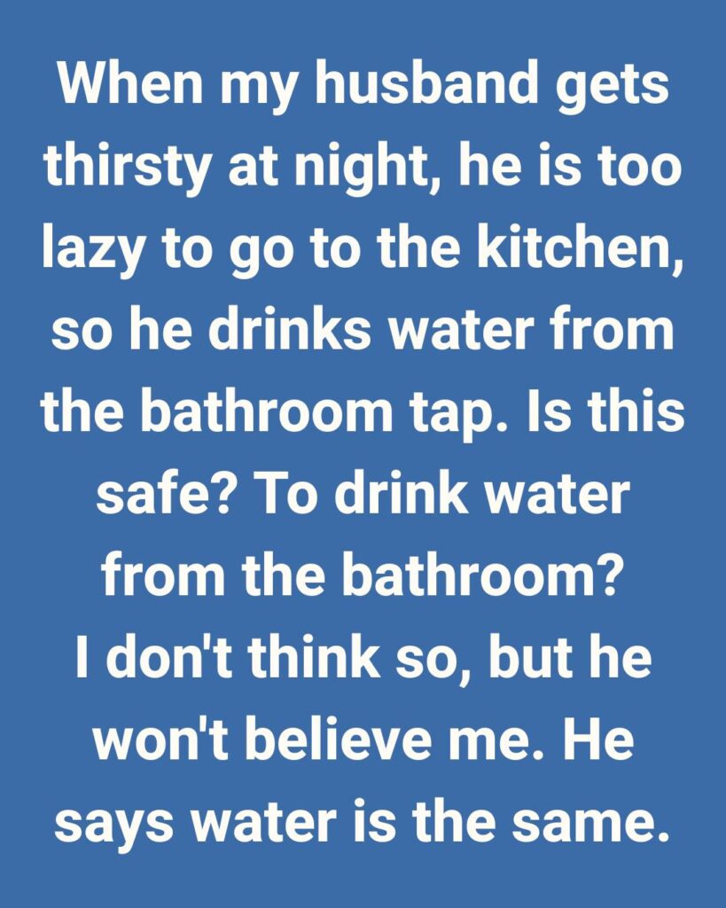 I Caught My Husband Drinking Bathroom Tap Water — What I Discovered About It Sh0cked Me