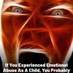 12 Things You May Do as an Adult If You Experienced Emotional Abuse as a Child