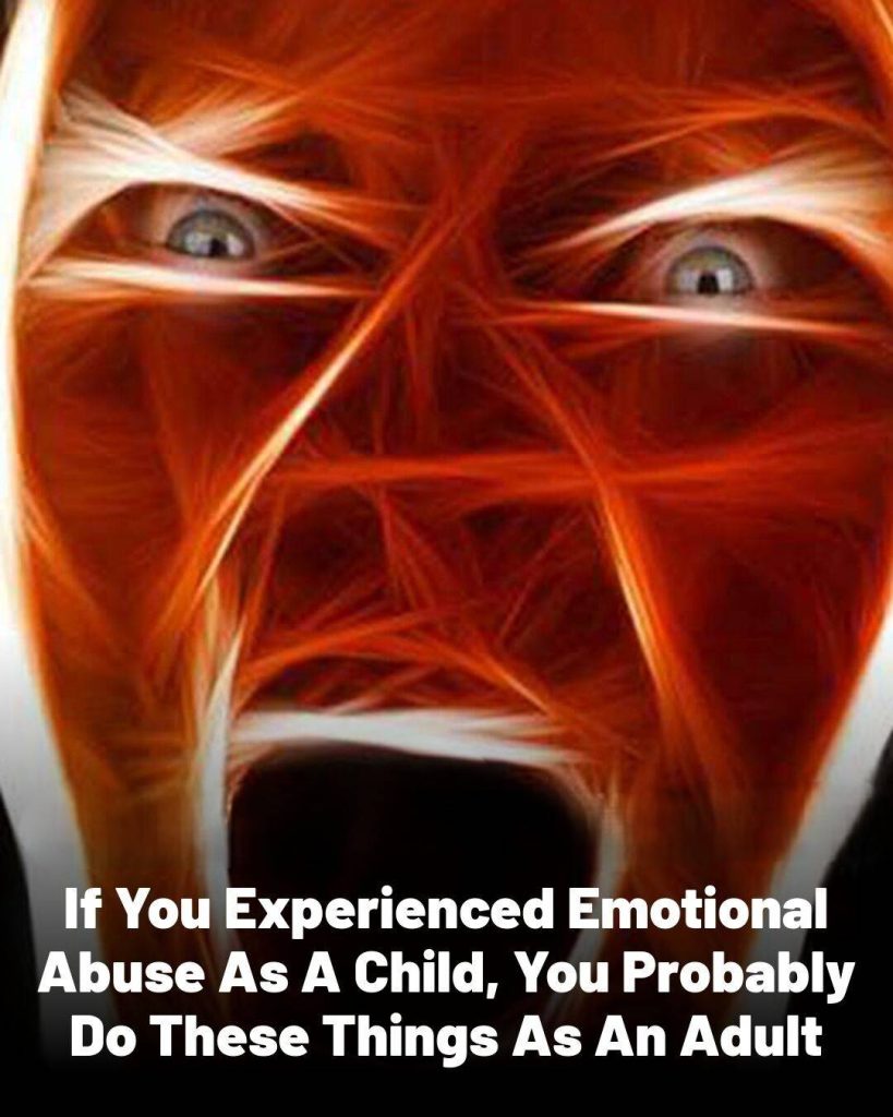12 Things You May Do as an Adult If You Experienced Emotional Abuse as a Child