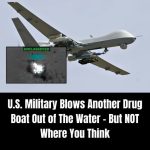 U.S. Military Destroys Another Drug Boat – But In A Much Different Location