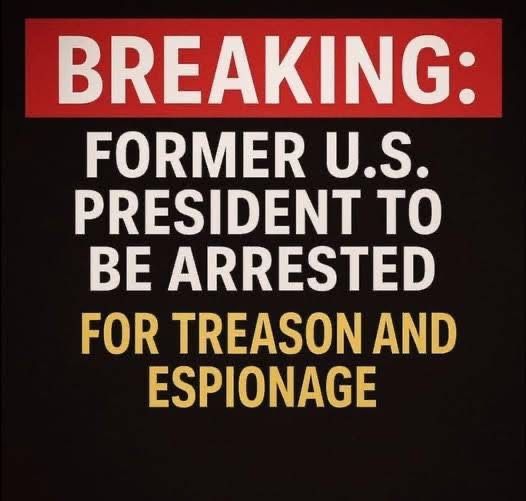 BREAKING: Former U.S. President to Be Arrested for Treason and Espionage