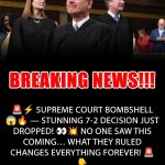 SUPREME COURT DROPS EARTH-SHAKING 7-2 DECISION