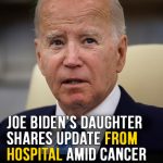 Joe Biden’s daughter shares update from hospital amid cancer fight