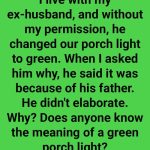I Live With My Ex-Husband, And Without My Permission, He Changed Our Porch Light To Green