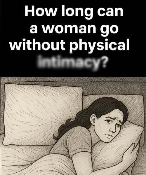 How long can a woman live without physical inti.macy?